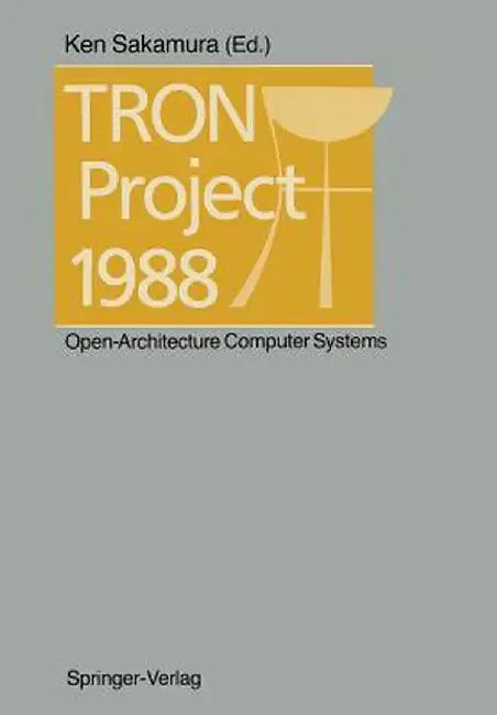 Tron Project 1988: Open-Architecture Computer Systems by Ken Sakamura