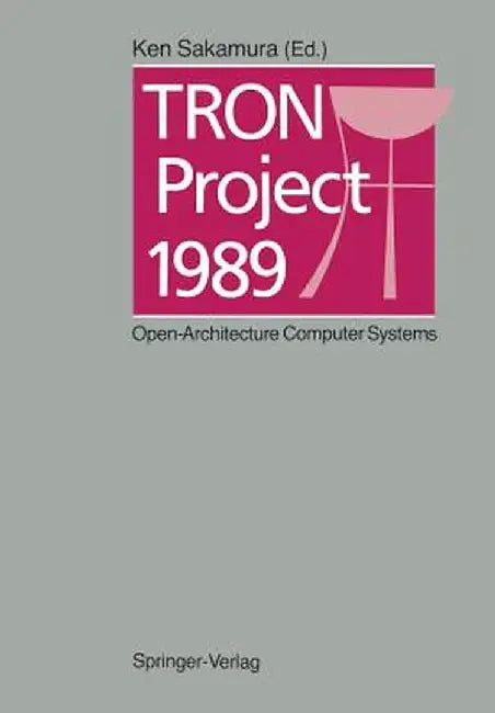 Tron Project 1989: Open-Architecture Computer Systems by Ken Sakamura