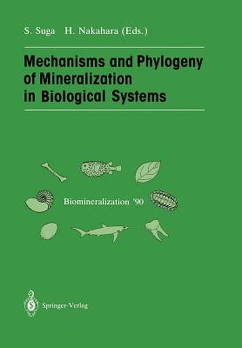 Mechanisms and Phylogeny of Mineralization in Biological Systems: Biomineralization '90 by Shoichi Suga