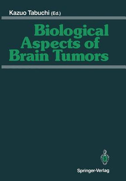Biological Aspects of Brain Tumors: Proceedings of the 8th Nikko Brain Tumor Conference, Karatsu (Saga) 1990 by Kazuo Tabuchi