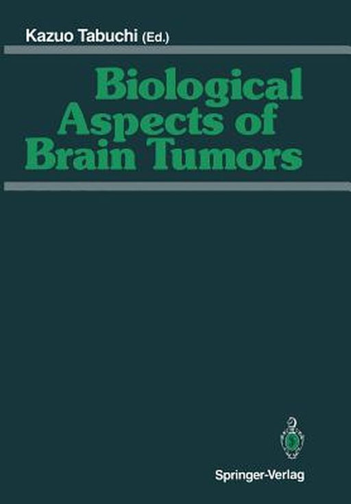 Biological Aspects of Brain Tumors: Proceedings of the 8th Nikko Brain Tumor Conference, Karatsu (Saga) 1990 by Kazuo Tabuchi