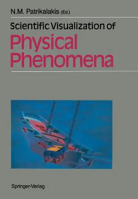 Scientific Visualization of Physical Phenomena by Nicholas M. Patrikalakis