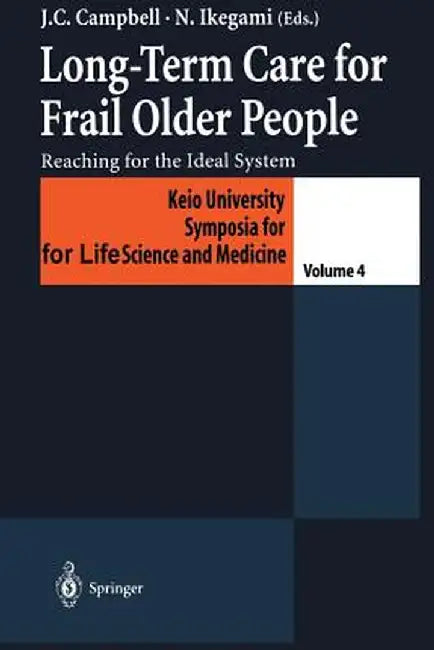 Long-Term Care for Frail Older People: Reaching for the Ideal System by John C. Campbell