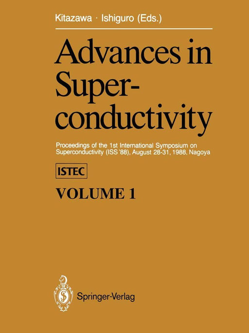 Advances in Superconductivity: Proceedings of the 1st International Symposium on Superconductivity (ISS '88), August 28-31, 1988, Nagoya by Koichi Kitazawa