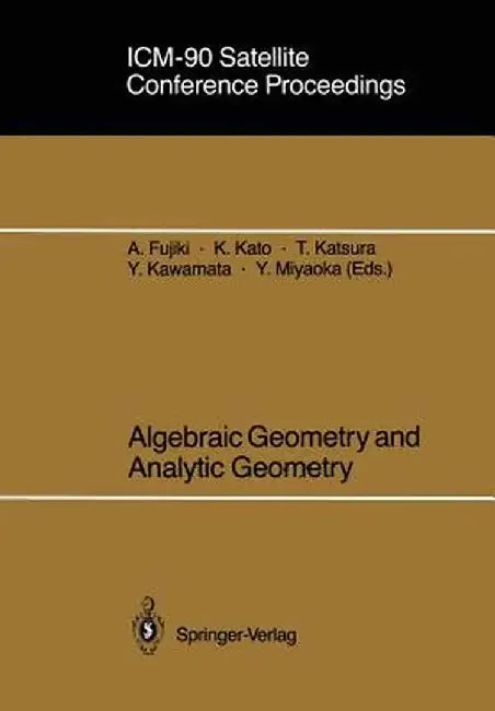 ICM-90 Satellite Conference Proceedings: Algebraic Geometry and Analytic Geometry by Akira Fujiki