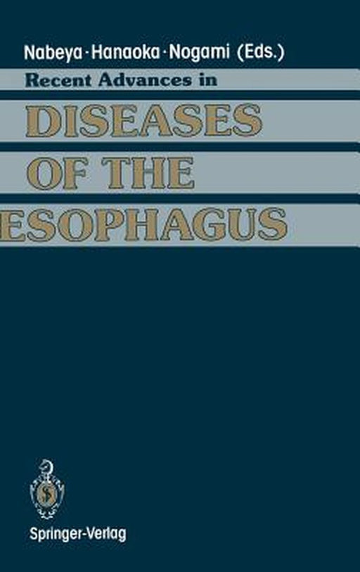 Recent Advances in Diseases of the Esophagus: Selected Papers in 5th World Congress of the International Society for Diseases of the Esophagus Kyoto, by Kin-Ichi Nabeya