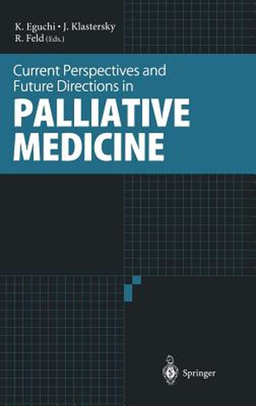 Current Perspectives And Future Directions In Palliative Medicine by Ronald Feld, K. Eguchi