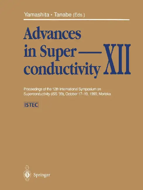 Advances in Superconductivity XII: Proceedings of the 12th International Symposium on Superconductivity (ISS '99), October 17-19, 1999, Morioka by T. Yamashita