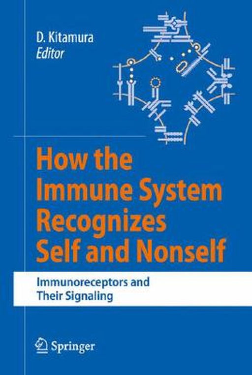 How The Immune System Recognizes Self And Nonself: Immunoreceptors and Their Signaling by Daisuke Kitamura