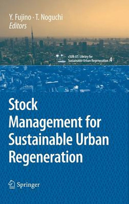 Stock Management For Sustainable Urban Regeneration by Yozo Fujino, Takafumi Noguchi