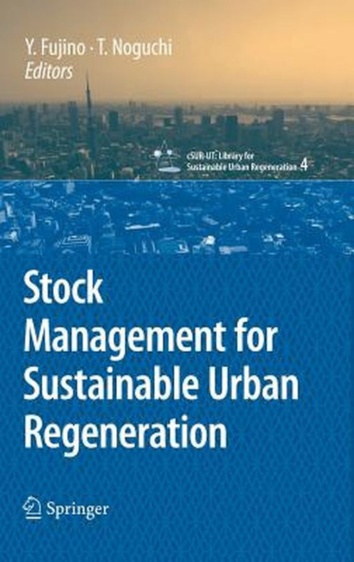 Stock Management For Sustainable Urban Regeneration by Yozo Fujino, Takafumi Noguchi