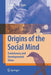 Origins Of The Social Mind: Evolutionary and Developmental Views by Shoji Itakura, Kazuo Fujita