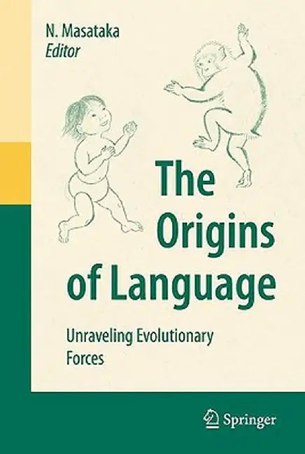 The Origins of Language: Unraveling Evolutionary Forces by Nobuo Masataka
