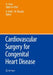 Cardiovascular Surgery for Congenital Heart Disease by Hideaki Kado