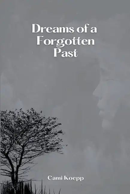 Dreams of a Forgotten Past by Cami Koepp