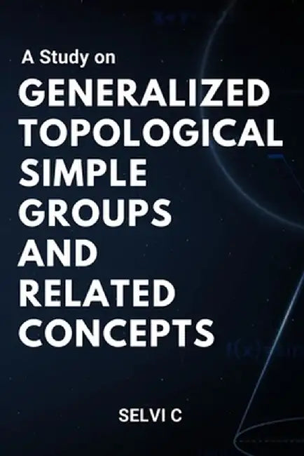 A Study on Generalized Topological Simple Groups and Related Concepts by Selvi C