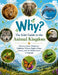Why? The Kids' Guide to the Animal Kingdom: Discover Lions, Elephants, Dolphins, Wolves, Eagles, Frogs, Insects, and the Hidden Lives of Animals by Dr Sandi R Grier