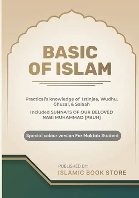 Basic of Islam: Practical's knowledge of Istinjaa, Wudhu, Ghusal, & Salaah - Included SUNNATS OF OUR BELOVED NABI MUHAMMAD [PBUH] - Sp by Islamic Book Store