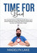 Time For Bed: The Essential Guide to Enjoying Quality Sleep, Learn Proven Methods to Hack Your Sleep to Finally Sleep Soundly and Pe by Madelyn Lake