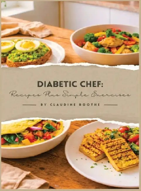 Diabetic Chef: Recipes Plus Simple Exercises by Claudine Boothe