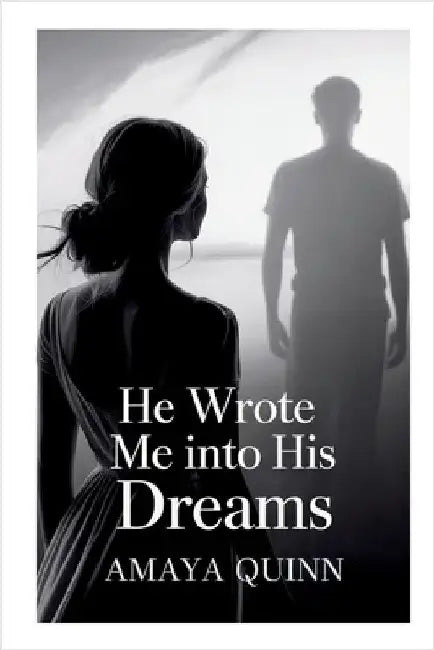 He Wrote Me into His Dreams by Amaya Quinn