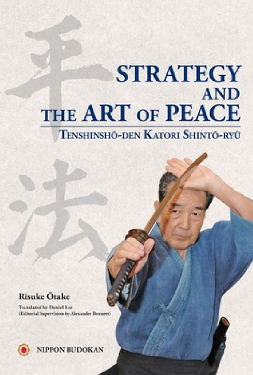 Strategy and the Art of Peace - Tenshinsho-den Katori Shinto-ryu by Risuke Otake, Daniel Lee
