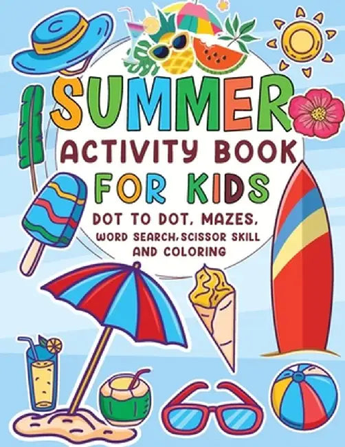 Summer Activity Book for Kids: Dot to Dot, Mazes, Word Search, Scissor Skills by Laura Bidden