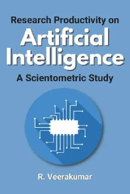 Research Productivity on Artificial Intelligence a Scientometric Study by R. Veerakumar