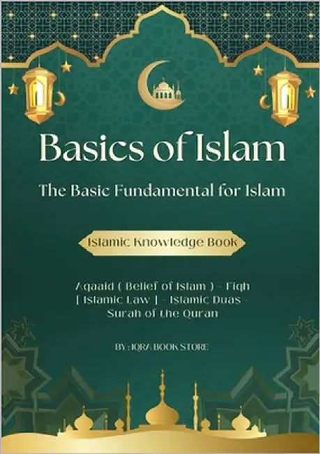 Basics of Islam: The Basic Fundamental for Islam-Aqaaid ( Belief of Islam ) - Fiqh [ Islamic Law ] - Islamic Duas - Surah of the Quran by Store, Iqra Book