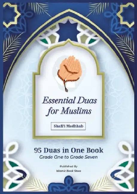 Essential Duas for Muslims: Shafi'i Madhhab - 95 Duas in One Book - Grade One to Grade Seven - Islamic Dua Book by Islamic Book Store