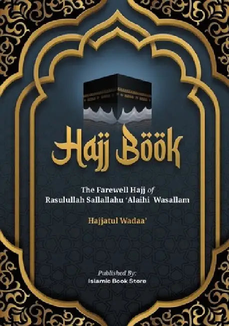 Hajj Book: The Farewell Hajj of Rasulullah Sallallahu 'Alaihi Wasallam - Hajjatul Wadaa'-New Version by Islamic Book Store