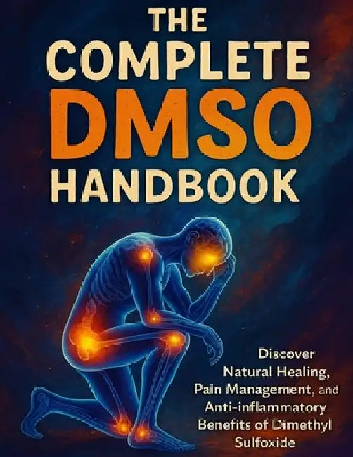 The Complete DMSO Handbook: Discover Natural Healing, Pain Management, and Anti-Inflammatory Benefits of Dimethyl Sulfoxide by Marisol J Rockwell