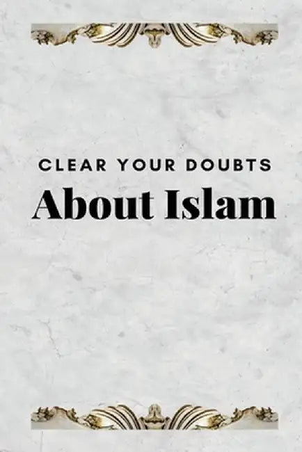 Clear Your Doubts about Islam by Saheeh International
