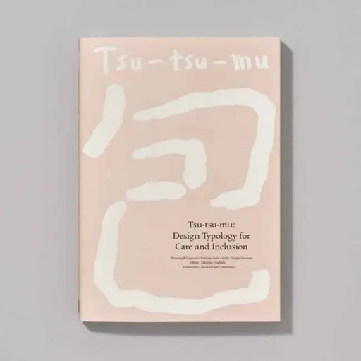 Tsu-Tsu-Mu: Design Typology for Care and Inclusion by Takahito Tsujita, Japan Design Committee