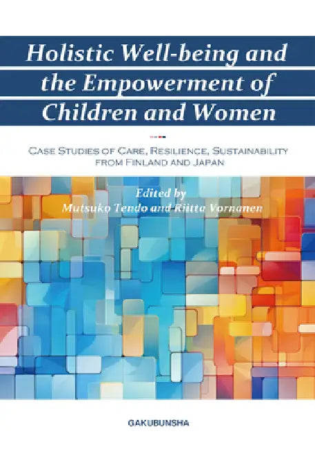 Holistic Well-Being and the Empowerment of Children and Women by Mutsuko Tendo, Riitta Vornanen