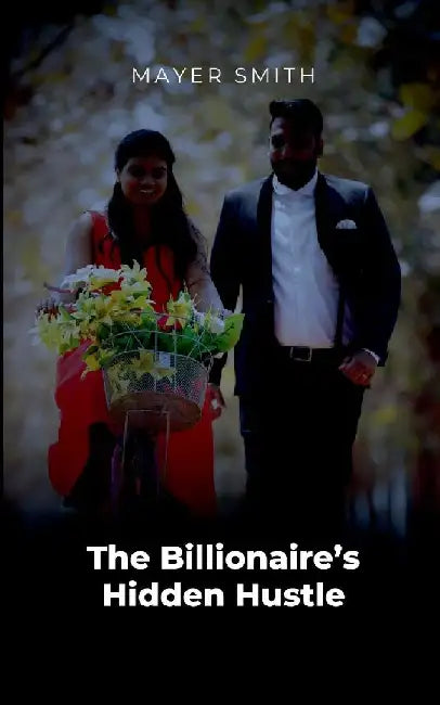 The Billionaire's Hidden Hustle by Mayer Smith