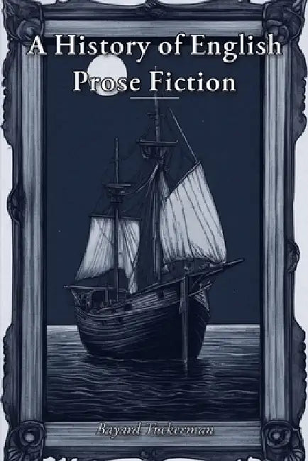 A History of English Prose Fiction by Bayard Tuckerman