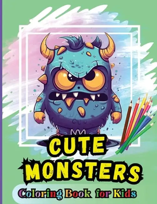 Cute Monsters Coloring Book For Kids: For Kids Age 4-8 Large easy to Color pages of Monstrous Friends by Peter
