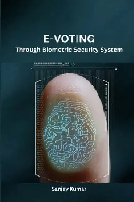 E-Voting Through Biometric Security System by Sanjay Kumar