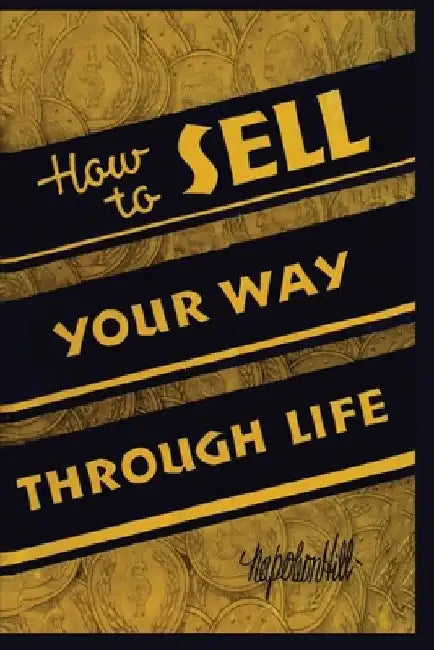 How To Sell Your Way Through Life by Napoleon Hill