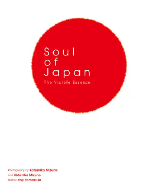 Soul of Japan：the Visible Essence by Katsuhiko Mizuno, Mizuno Hidehiko
