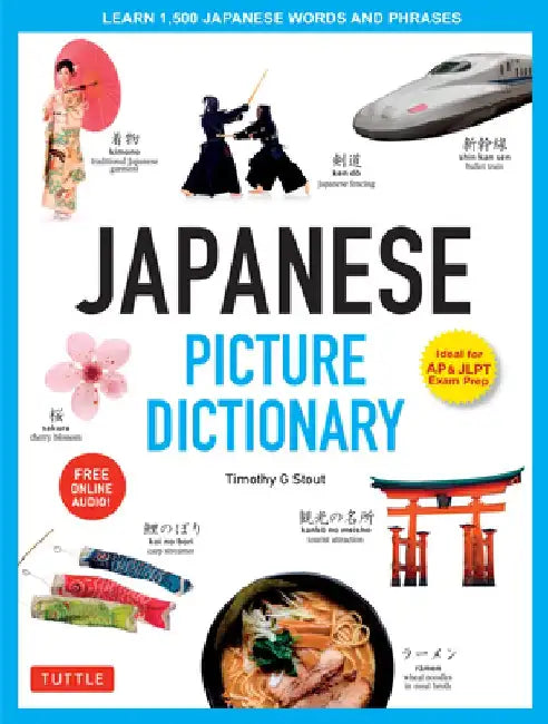 Japanese Picture Dictionary: Learn 1,500 Key Japanese Words and Phrases [Ideal for Jlpt & AP Exam Prep; Includes Online Audio] by Timothy G. Stout