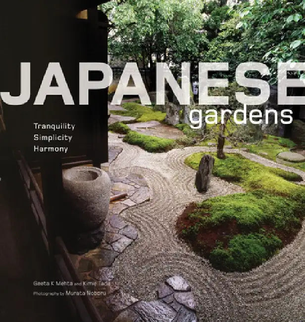 Japanese Gardens: Tranquility, Simplicity, Harmony by Geeta Mehta