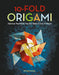 10-Fold Origami: Fabulous Paperfolds You Can Make in Just 10 Steps!: Origami Book with 26 Projects: Perfect for Origami Beginners, Chil by Peter Engel