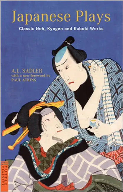Japanese Plays: Classic Noh, Kyogen and Kabuki Works by Sadler, A. L.