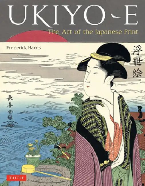 Ukiyo-E: The Art of the Japanese Print by Frederick Harris