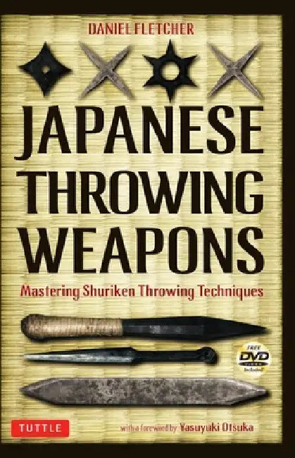Japanese Throwing Weapons: Mastering Shuriken Throwing Techniques [Dvd Included] by Daniel Fletcher
