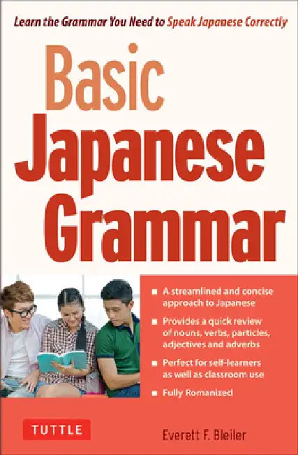 Basic Japanese Grammar: Learn the Grammar You Need to Speak Correctly and Master the Japanese Language Proficiency Test by Everett F. Bleiler