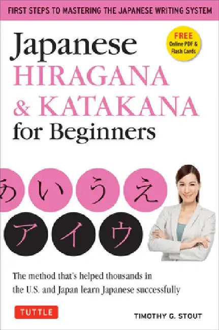 Japanese Hiragana & Katakana for Beginners: First Steps to Mastering the Japanese Writing System (CD-ROM Included) by Timothy G. Stout