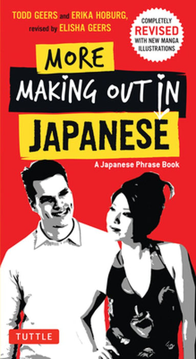 More Making Out in Japanese: Completely Revised and Expanded with New Manga Illustrations - A Japanese Language Phrase Book by Todd Geers